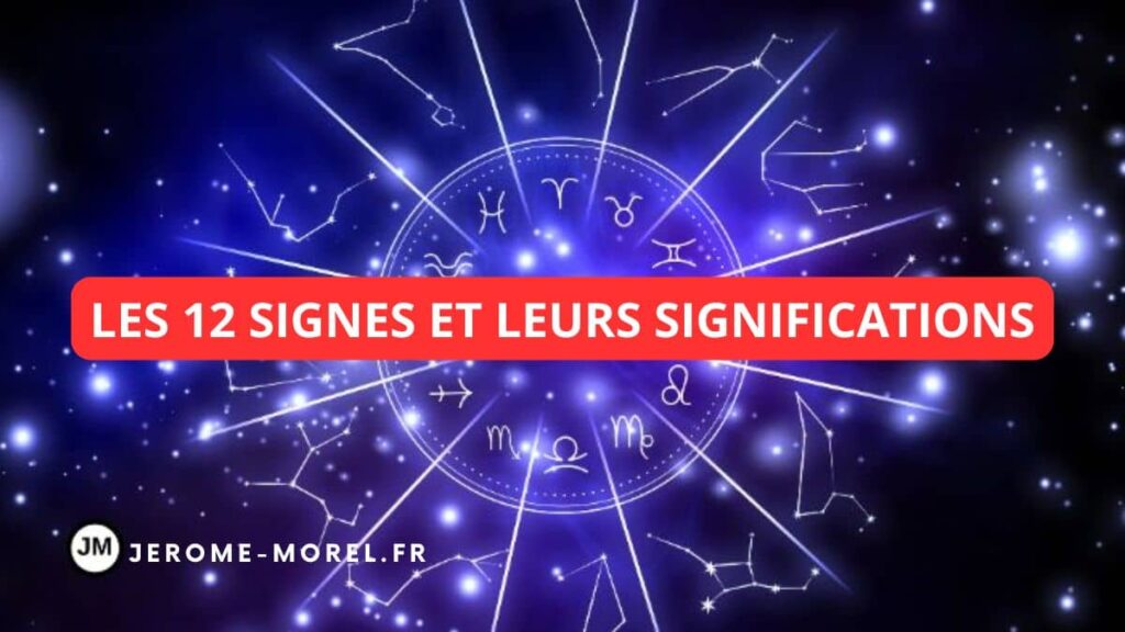 Les 12 signes du zodiaque et leurs significations