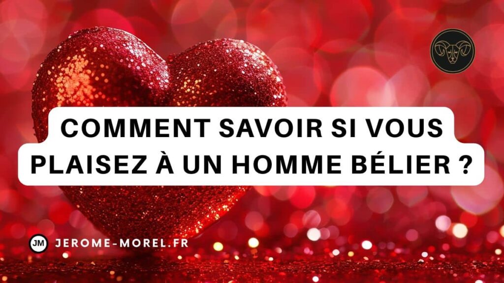 Comment savoir si vous plaisez à un homme bélier