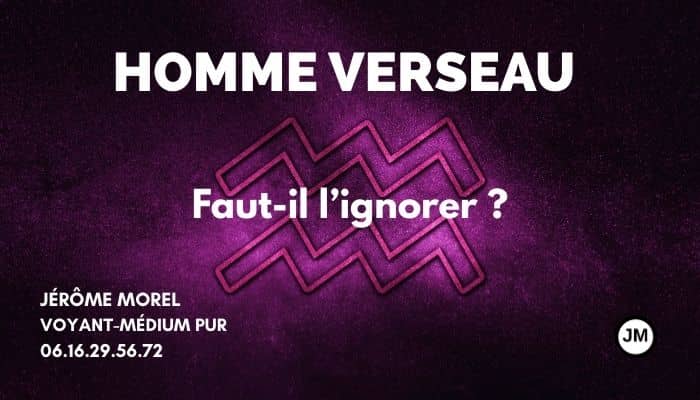 Faut il ignorer un homme verseau
