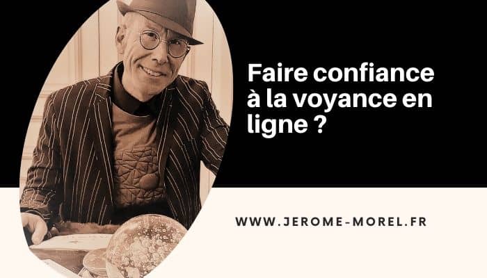 Voyance fiable en ligne : peut-on faire confiance ? Expertise de Jérôme Morel voyant indépendant depuis 2011