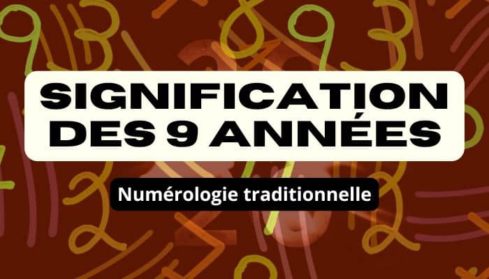 Signification des 9 années personnelles avec la numérologie traditionnelle et la numérologie pythagoricienne